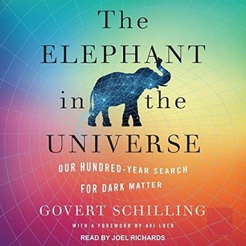The Elephant in the Universe Our Hundred-Year Search for Dark Matter [Audiobook]