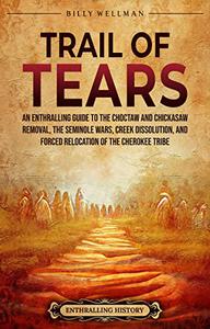 Trail of Tears An Enthralling Guide to the Choctaw and Chickasaw Removal