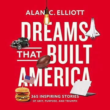 Dreams That Built America Inspiring Stories of Grit, Purpose, and Triumph [Audiobook]