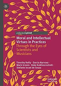 Moral and Intellectual Virtues in Practices Through the Eyes of Scientists and Musicians