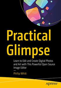 Practical Glimpse Learn to Edit and Create Digital Photos and Art with This Powerful Open Source Image Editor