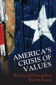 America’s Crisis of Values Reality and Perception