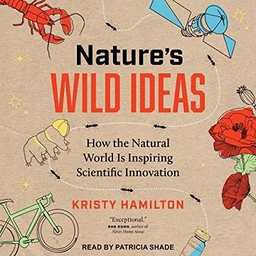 Nature's Wild Ideas How the Natural World Is Inspiring Scientific Innovation [Audiobook]