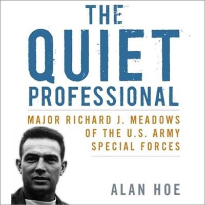 The Quiet Professional Major Richard J. Meadows of the U.S. Army Special Forces American Warriors [Audiobook]