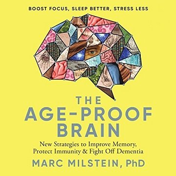The Age-Proof Brain New Strategies to Improve Memory, Protect Immunity, and Fight Off Dementia [Audiobook]