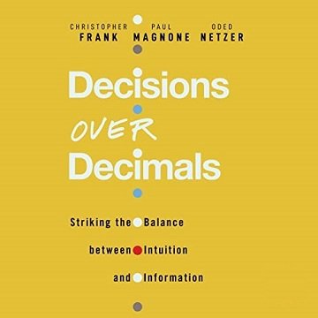 Decisions over Decimals Striking the Balance Between Intuition and Information [Audiobook]