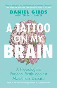 A Tattoo on my Brain A Neurologist's Personal Battle against Alzheimer's Disease, 2nd Edition