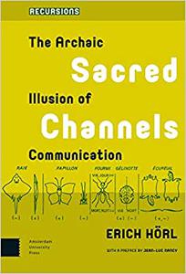 Sacred Channels The Archaic Illusion of Communication