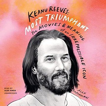 Keanu Reeves Most Triumphant The Movies and Meaning of an Irrepressible Icon [Audiobook]
