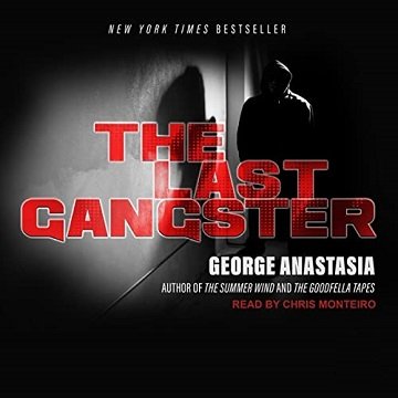 The Last Gangster From Cop to Wiseguy to FBI Informant Big Ron Previte and the Fall of the American Mob [Audiobook]