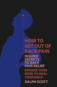 How To Get Out Of Back Pain Insider Secrets To Back Pain Relief, Engage Your Mind To Heal Your Back