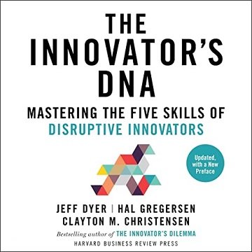The Innovator's DNA, Updated, with a New Preface Mastering the Five Skills of Disruptive Innovators [Audiobook]