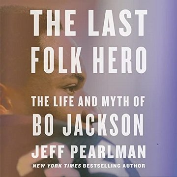 The Last Folk Hero The Life and Myth of Bo Jackson [Audiobook]
