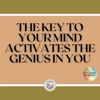 The Key To Your Mind Activates The Genius In You