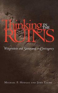 Thinking in the Ruins Wittgenstein and Santayana on Contingency