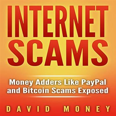 Internet Scams Money Adders Like PayPal and Bitcoin Scams Exposed