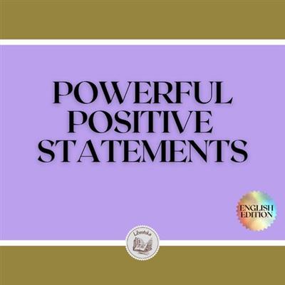 POWERFUL POSITIVE STATEMENTS The power of claims to attract success and prosperity