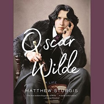 Oscar Wilde A Life [Audiobook]