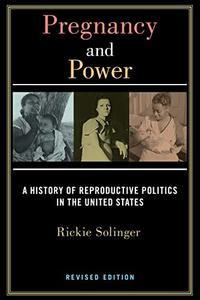 Pregnancy and Power, Revised Edition A History of Reproductive Politics in the United States
