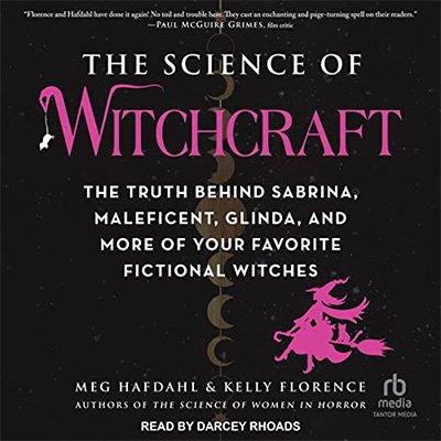 The Science of Witchcraft The Truth Behind Sabrina, Maleficent, Glinda, and More of Your Favorite Fictional Witches (Audiobook)