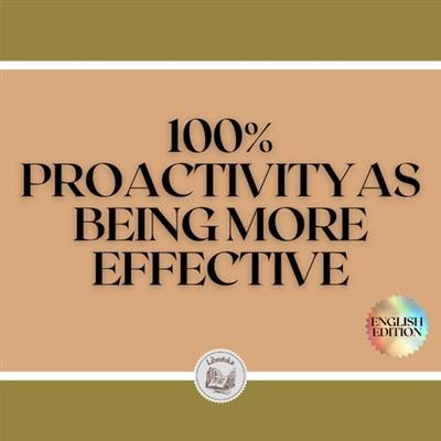 100% proactivity As being more effective