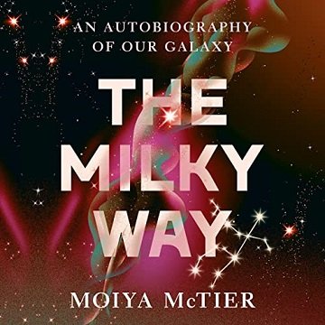 The Milky Way An Autobiography of Our Galaxy [Audiobook]