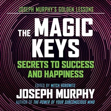 The Magic Keys Secrets to Success and Happiness [Audiobook]