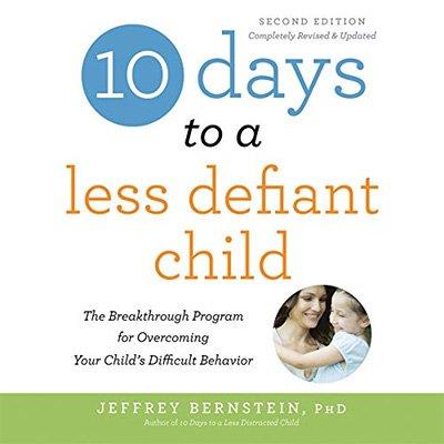 10 Days to a Less Defiant Child The Breakthrough Program for Overcoming Your Child's Difficult Behavior, 2nd Ed. (Audiobook)