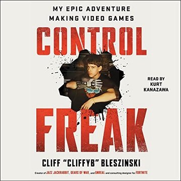 Control Freak My Epic Adventure Making Video Games [Audiobook]