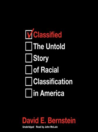 Classified The Untold Story of Racial Classification in America