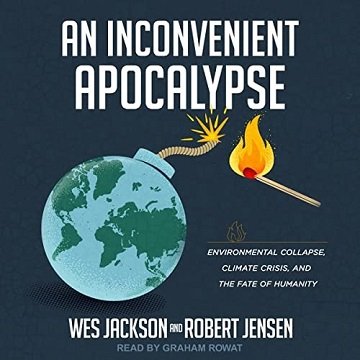An Inconvenient Apocalypse Environmental Collapse, Climate Crisis, and the Fate of Humanity [Audiobook]