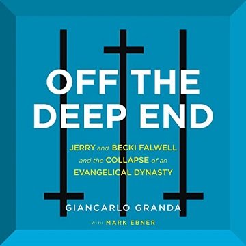 Off the Deep End Jerry and Becki Falwell and the Collapse of an Evangelical Dynasty [Audiobook]