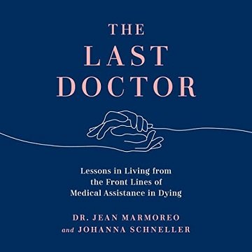 The Last Doctor Lessons in Living from the Front Lines of Medical Assistance in Dying [Audiobook]