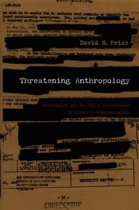 Threatening Anthropology McCarthyism and the FBI's Surveillance of Activist Anthropologists