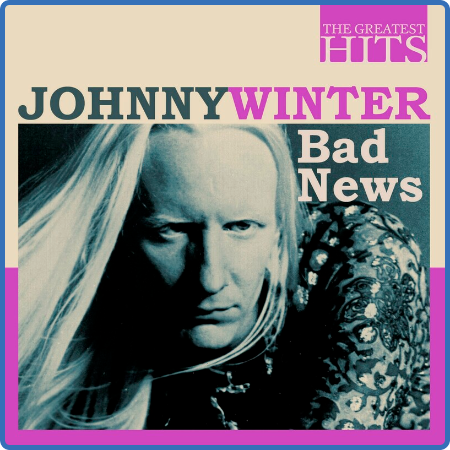 Johnny Winter - The Greatest Hits  Johnny Winter - Bad News (2022)