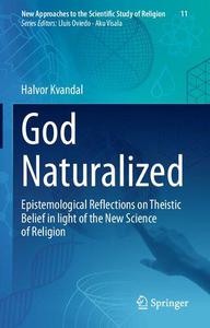 God Naturalized Epistemological Reflections on Theistic Belief in light of the New Science of Religion