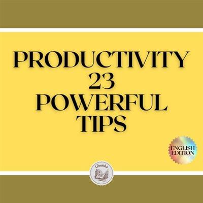 Productivity 23 Powerful Tips