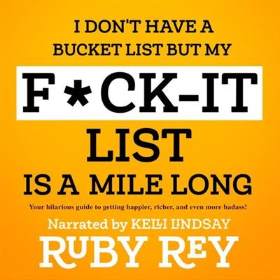 I Don't Have a Bucket List but My Fck-It List Is a Mile Long The Hilarious Guide to Making Your Life Happier