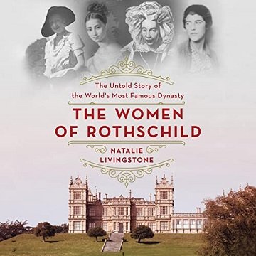 The Women of Rothschild The Untold Story of the World’s Most Famous Dynasty [Audiobook]