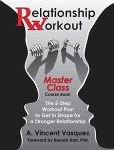 Relationship Workout - Master Class Course Book The 5-Step Workout Plan to Get in Shape for a Stronger Relationship