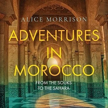 Adventures in Morocco From the Souks to the Sahara [Audiobook]