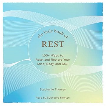 The Little Book of Rest 100+ Ways to Relax and Restore Your Mind, Body, and Soul [Audiobook]
