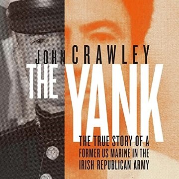 The Yank The True Story of a Former US Marine in the Irish Republican Army [Audiobook]