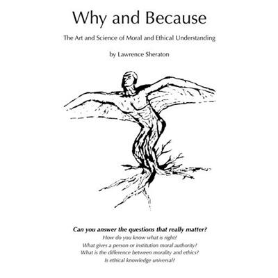 Why and Because The Art and Science of Moral and Ethical Understanding