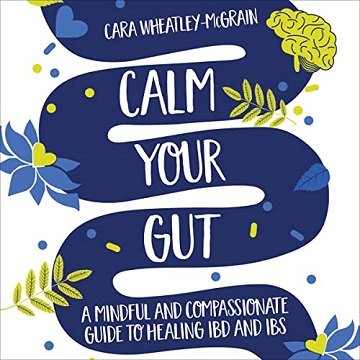 Calm Your Gut A Mindful and Compassionate Guide to Healing IBD and IBS [Audiobook]