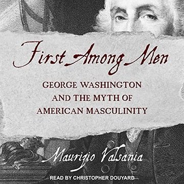 First Among Men George Washington and the Myth of American Masculinity [Audiobook]