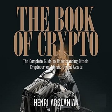 The Book of Crypto The Complete Guide to Understanding Bitcoin, Cryptocurrencies and Digital Assets [Audiobook]