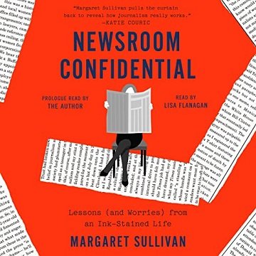 Newsroom Confidential Lessons (and Worries) from an Ink-Stained Life [Audiobook]