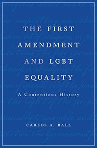 The First Amendment and LGBT Equality A Contentious History