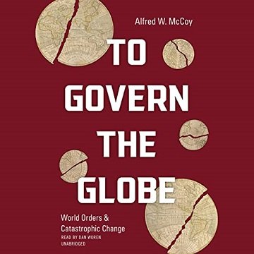 To Govern the Globe World Orders and Catastrophic Change [Audiobook]